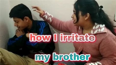 How do I irritate my brother?